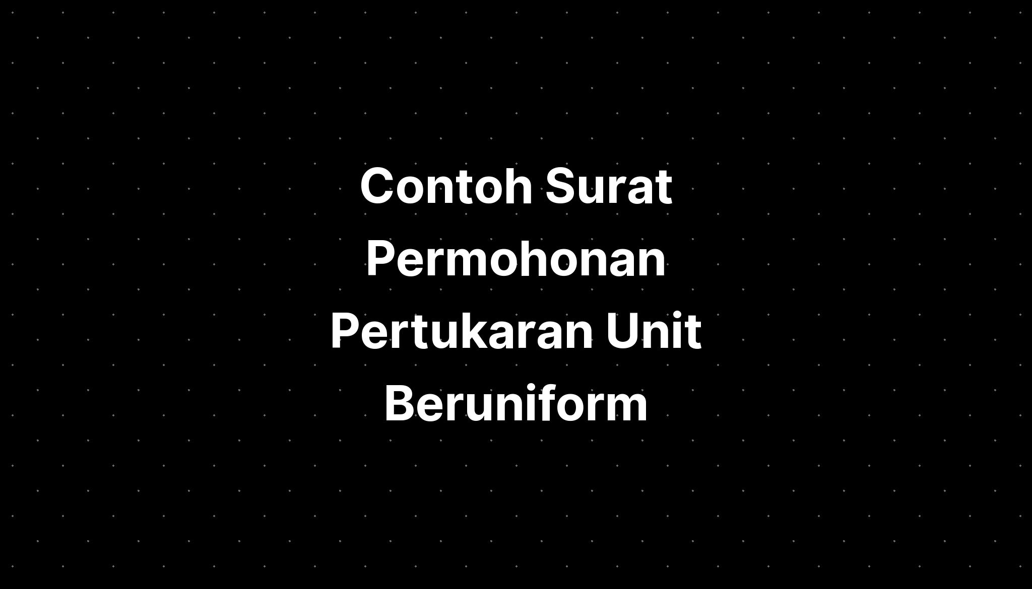 Contoh Surat Permohonan Pertukaran Unit Beruniform  IMAGESEE